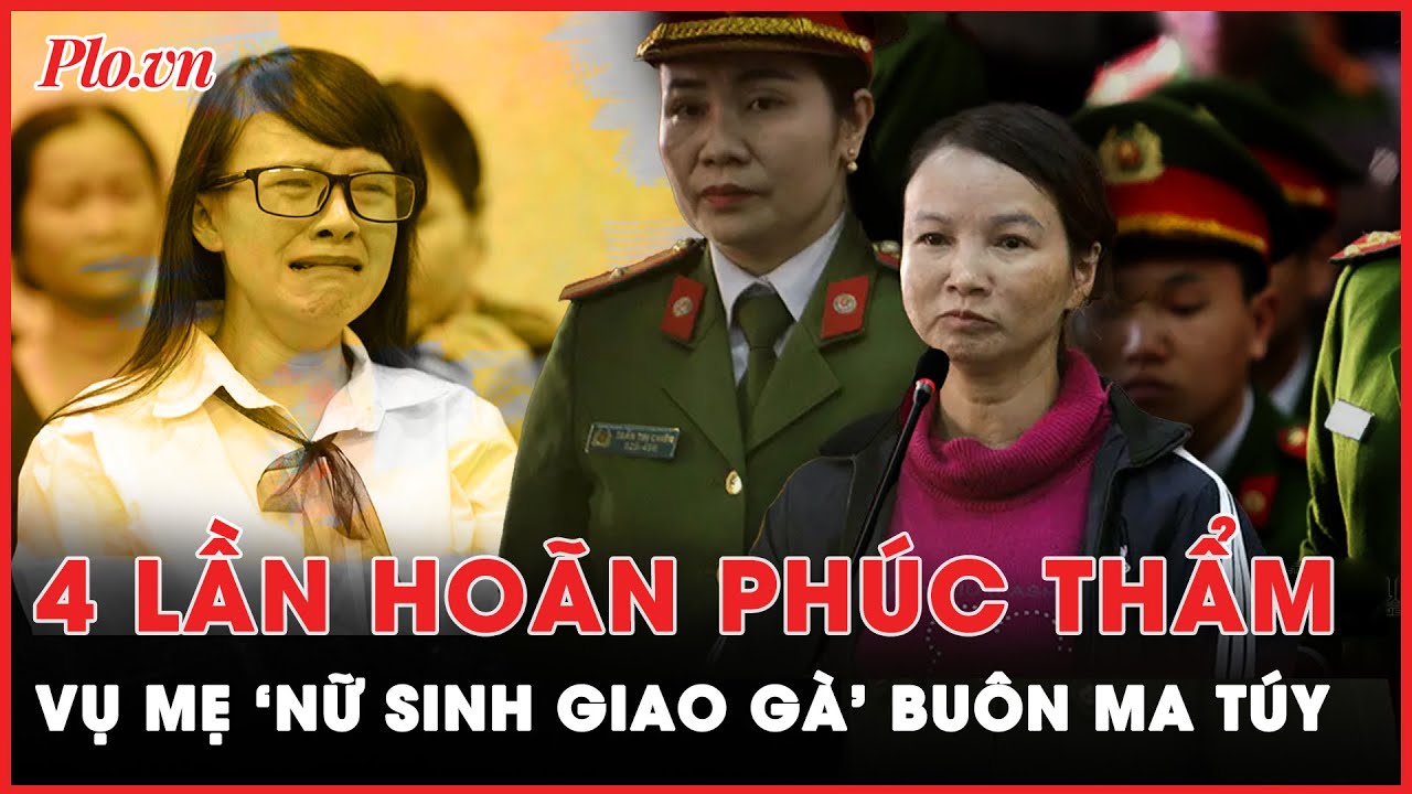 Vụ mẹ ‘nữ sinh giao gà’ buôn ma túy: 'Uẩn khúc' nào sau 4 lần hoãn phiên tòa phúc thẩm? | PLO