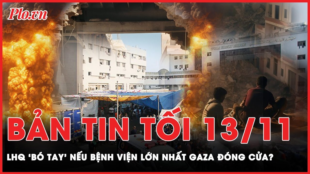 Bản tin tối 13-11: LHQ làm gì nếu bệnh viện lớn nhất Gaza đóng cửa? | PLO