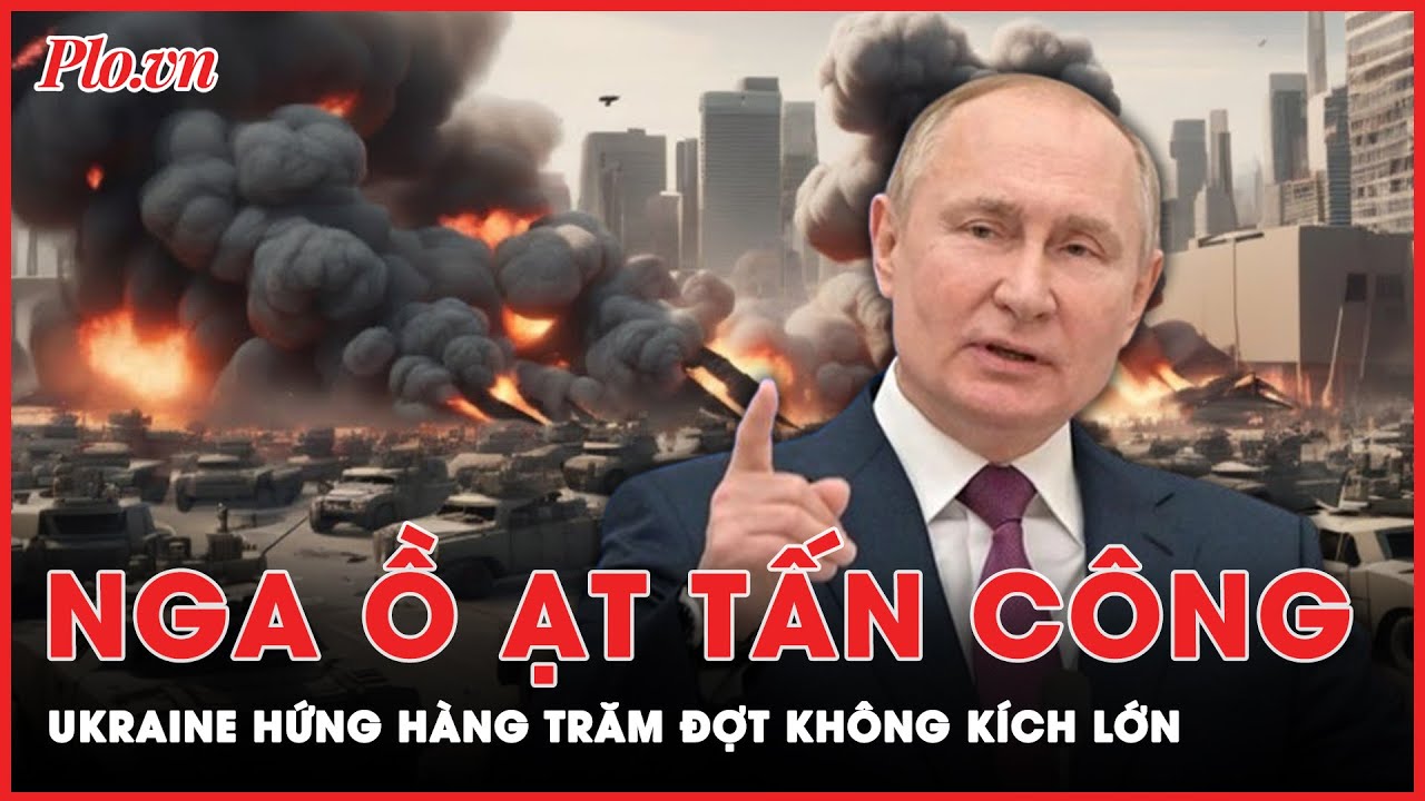 Điểm nóng xung đột: Ukraine hứng hàng trăm đợt không kích lớn trong ngày khi Nga ồ ạt tấn công