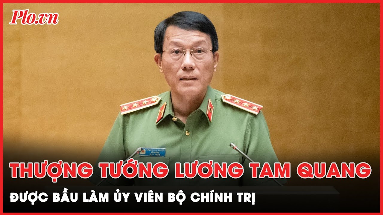 Thượng tướng Lương Tam Quang được bầu làm Ủy viên Bộ Chính trị | Tin nhanh PLO