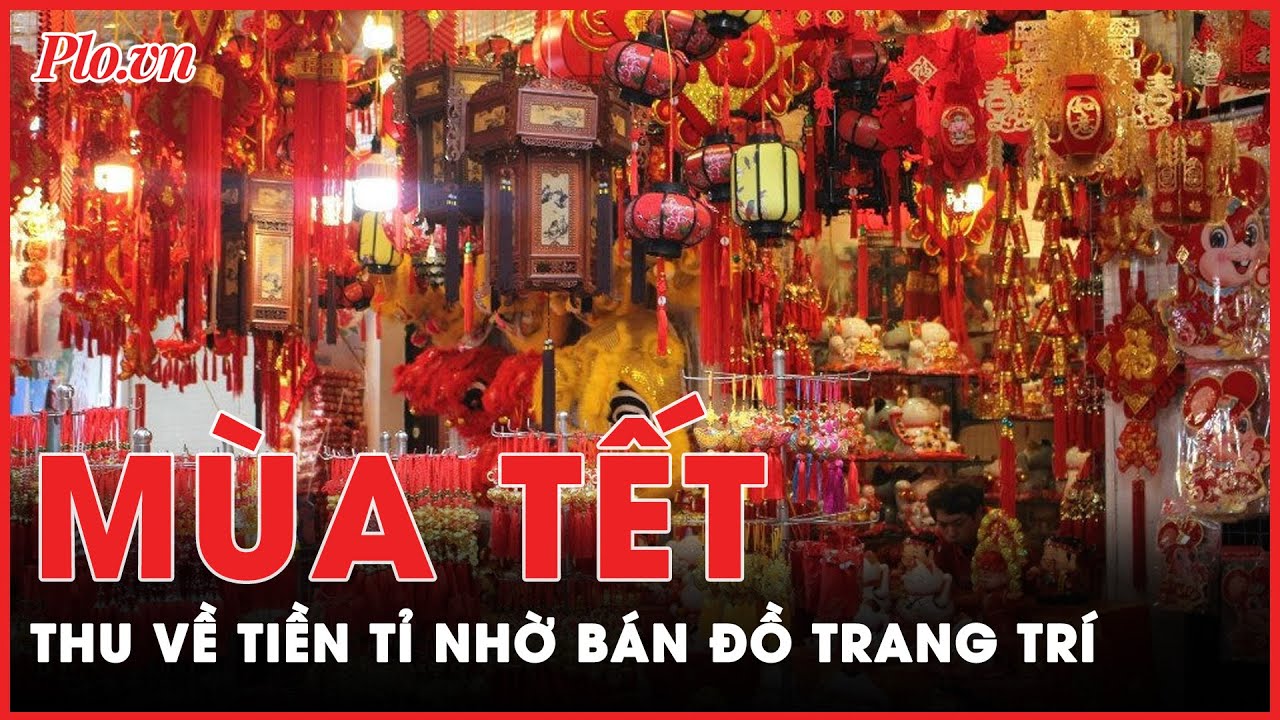 Bán đồ trang trí Tết Nguyên Đán: Nơi ‘bội thu’, nơi ảm đạm  | Tin nhanh