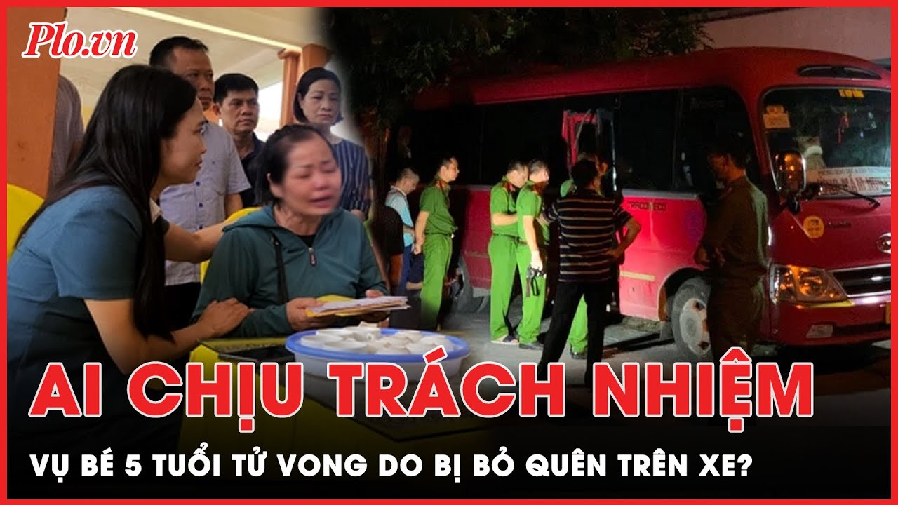 Trách nhiệm thuộc về ai trong vụ bé 5 tuổi tử vong do bị bỏ quên trên xe ô tô đưa đón tại Thái Bình?