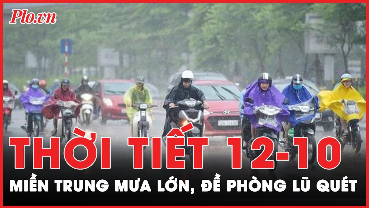 Thời tiết 12-10: Chưa hết lạnh, Miền Bắc đón mưa giông, miền Trung tiếp diễn mưa lớn kéo dài  | PLO