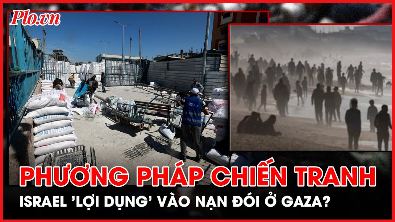 Israel sử dụng nạn đói ở Gaza như một phương pháp chiến tranh? - PLO