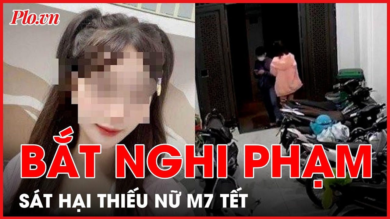 Bắt nghi phạm sát hại thiếu nữ mất tích từ mùng 7 Tết - PLO