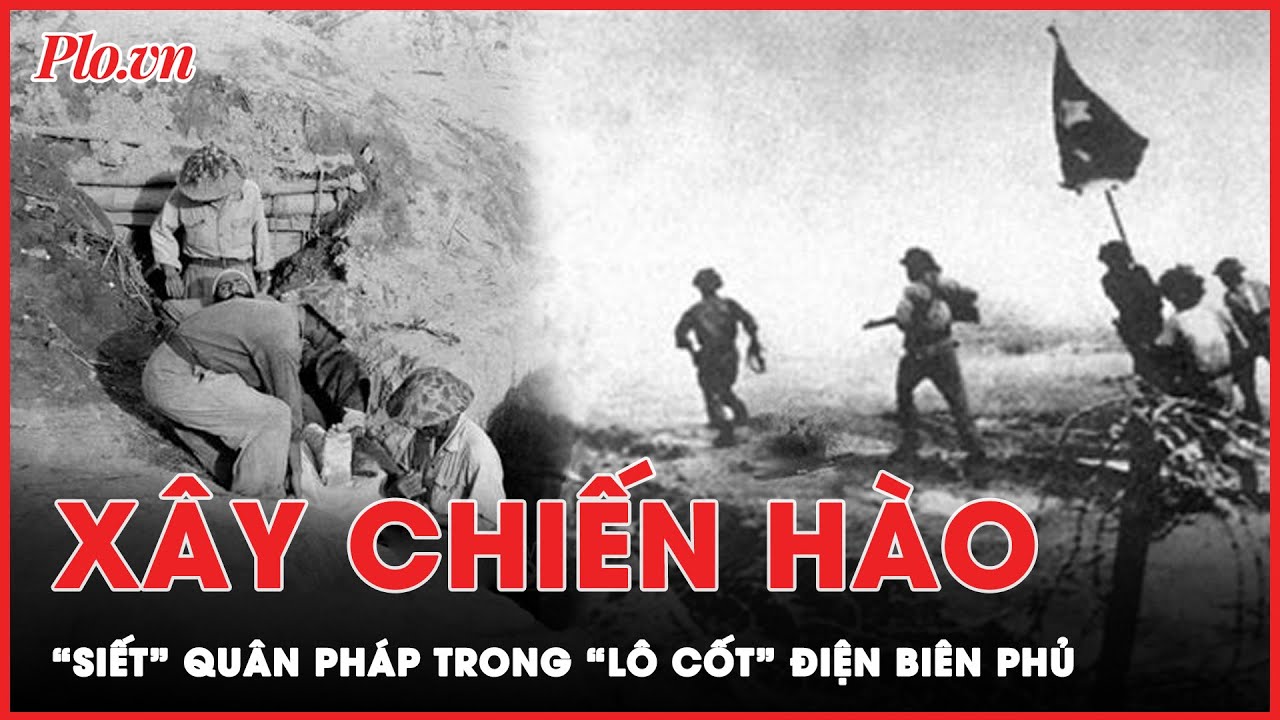 Chiến thắng Điện Biên Phủ: Quân ta xây chiến hào 'siết' quân Pháp trong 56 ngày đêm lịch sử | PLO