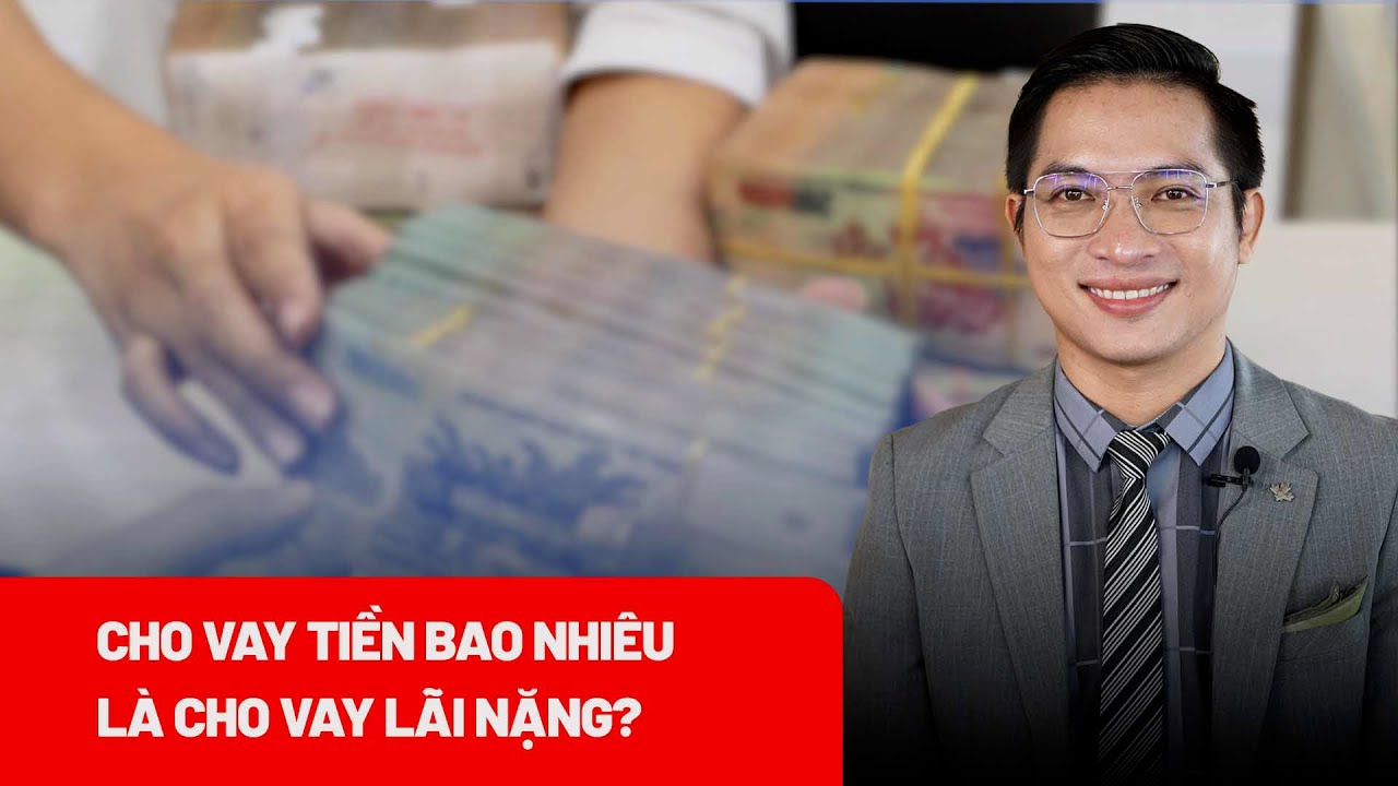 Cho vay lãi suất bao nhiêu là cho vay lãi nặng? - PLO