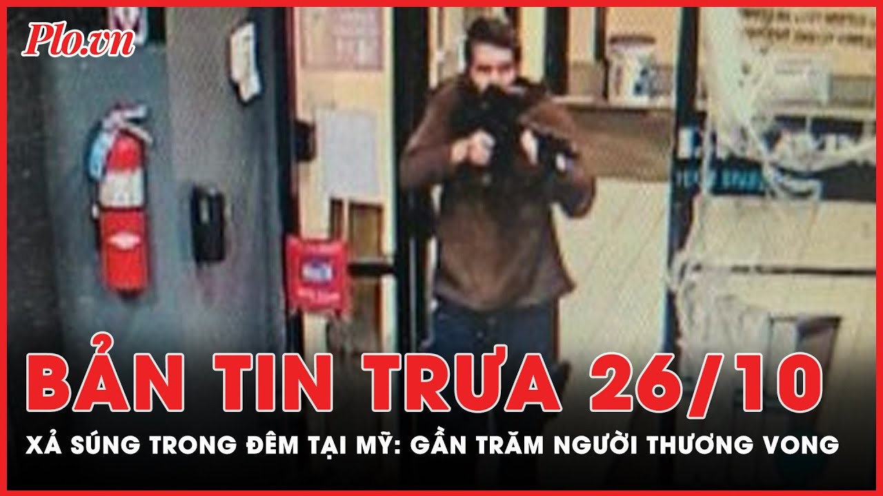 Bản tin trưa  26-10: Mỹ: Xả súng trong đêm tại Mỹ, gần trăm người thương vong | PLO