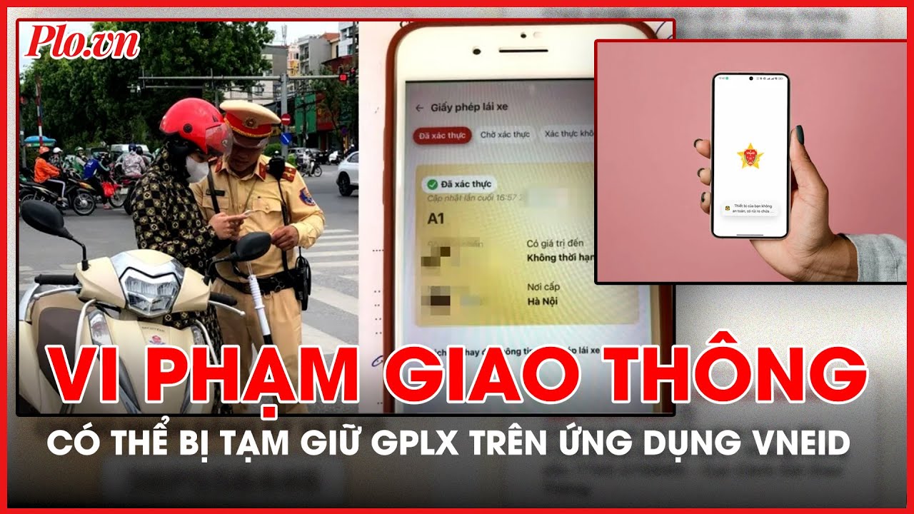 Có thể bị tạm giữ GPLX trên ứng dụng VNeID nếu vi phạm giao thông - PLO