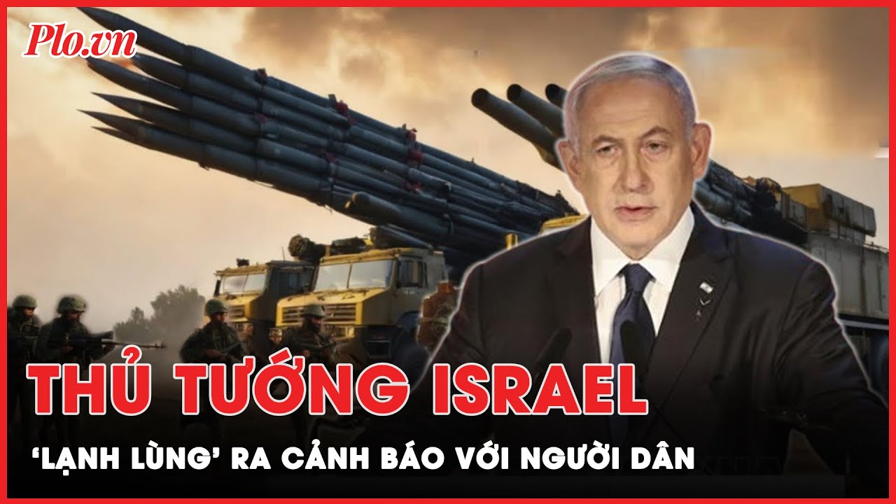 Sau vụ tiêu diệt ông Haniyeh, Thủ tướng Israel ‘lạnh lùng’ đưa ra cảnh báo với người dân