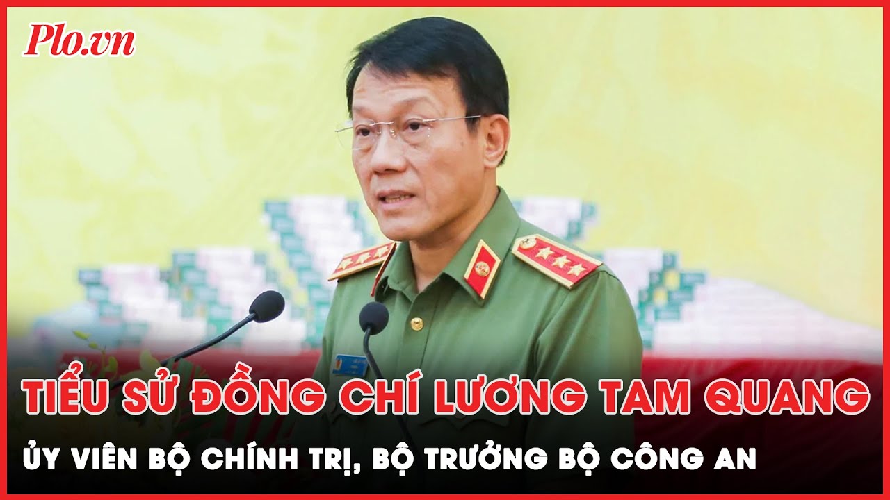 Tiểu sử đồng chí Lương Tam Quang, Ủy viên Bộ chính trị, Bộ trưởng Bộ Công an | Thời sự