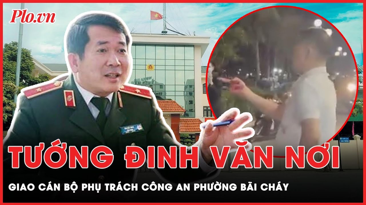 Thiếu tướng Đinh Văn Nơi giao cán bộ phụ trách công an phường Bãi Cháy | PLO