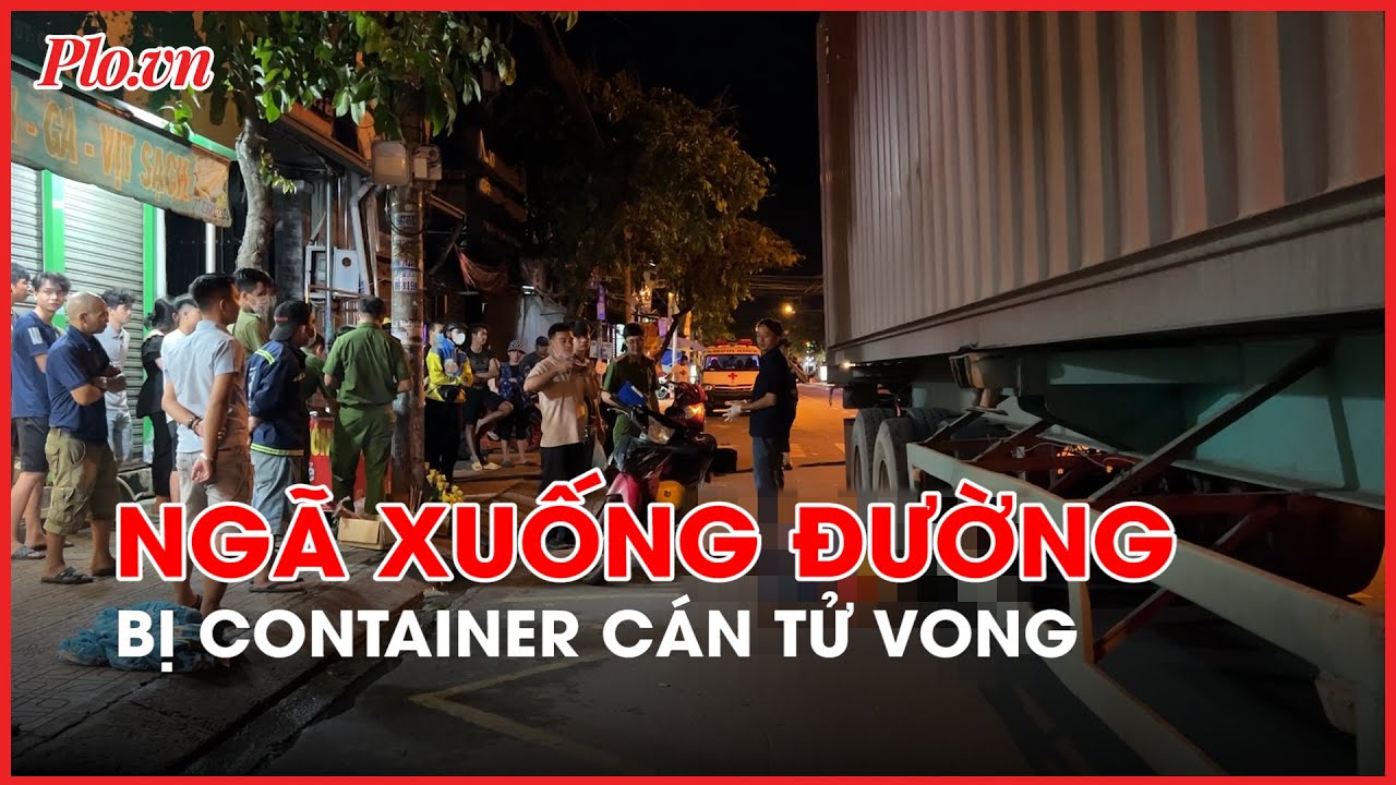 Ngã xuống đường, người đàn ông đi xe máy bị container cán tử vong - PLO