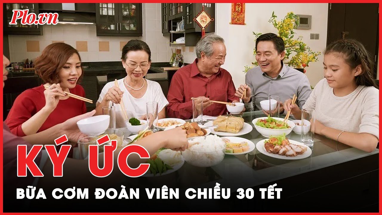 Bữa cơm tất niên chiều 30 Tết: Ấm áp hương vị tình thân | Tin nhanh