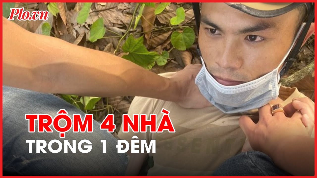 Bắt kẻ trộm 1 đêm đột nhập 4 nhà dân - PLO