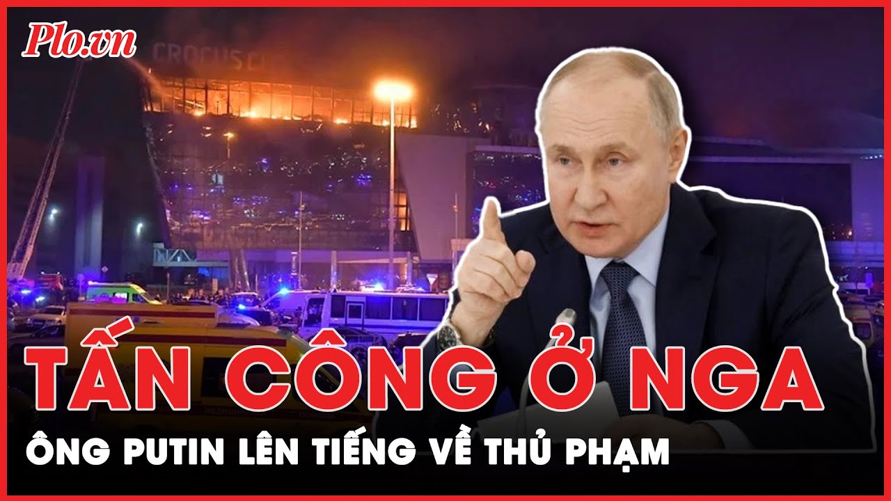 Tấn công ở Nga: Ông Putin nhắc tới Đức Quốc xã để ám chỉ 'thủ phạm', đặt câu hỏi về đường tẩu thoát?