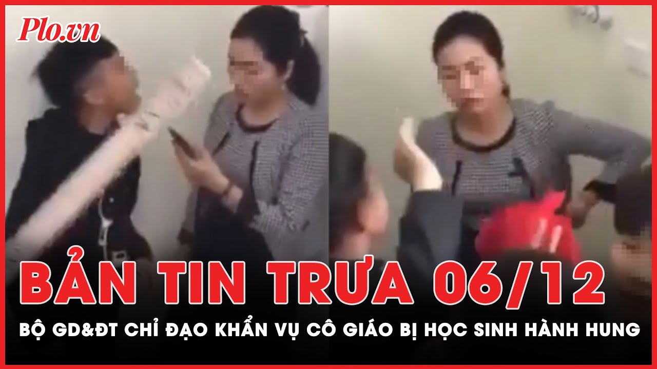 Bản tin trưa 6-12: Bộ Giáo dục và Đào tạo chỉ đạo khẩn vụ cô giáo bị học sinh nhốt, ném dép | PLO