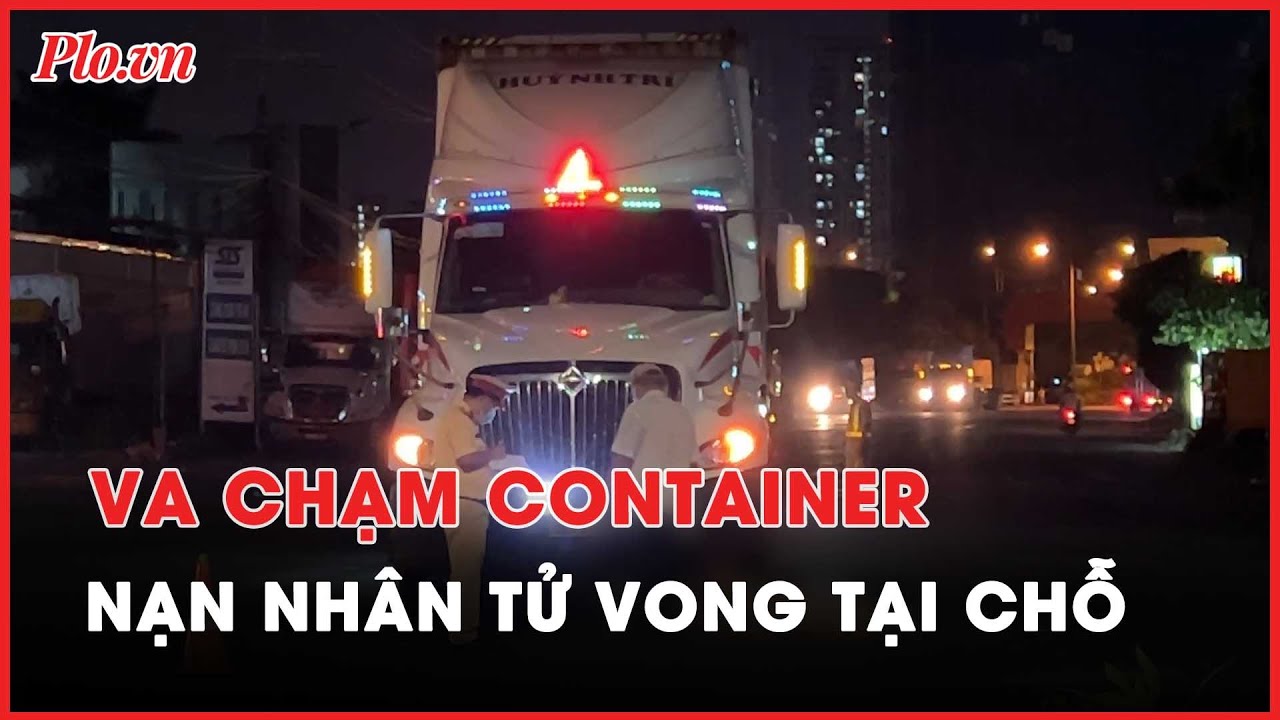 Container va chạm xe máy, người đàn ông tử vong tại chỗ - PLO