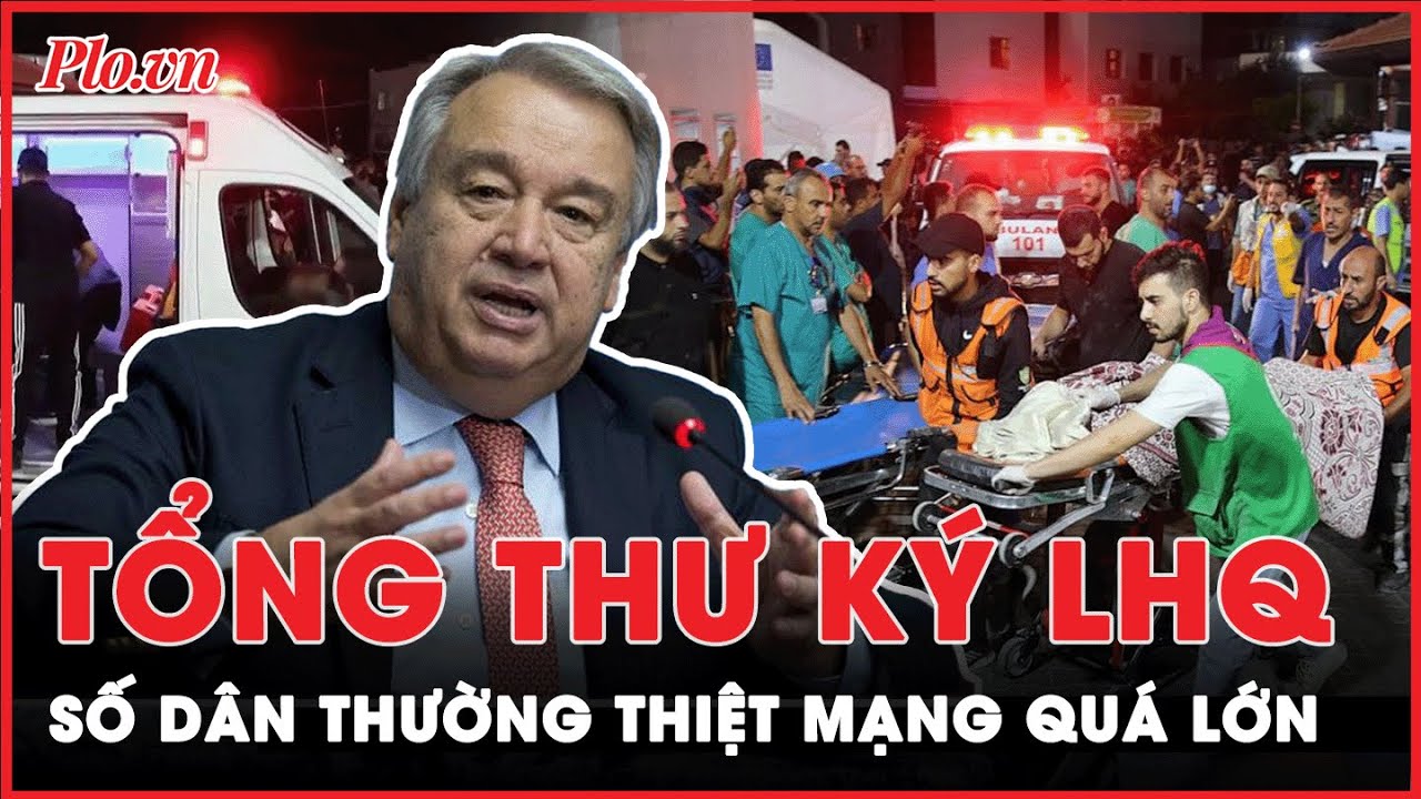 Tổng thư ký LHQ: Số dân thường thiệt mạng quá lớn cho thấy có điều gì đó ‘không ổn’ | PLO