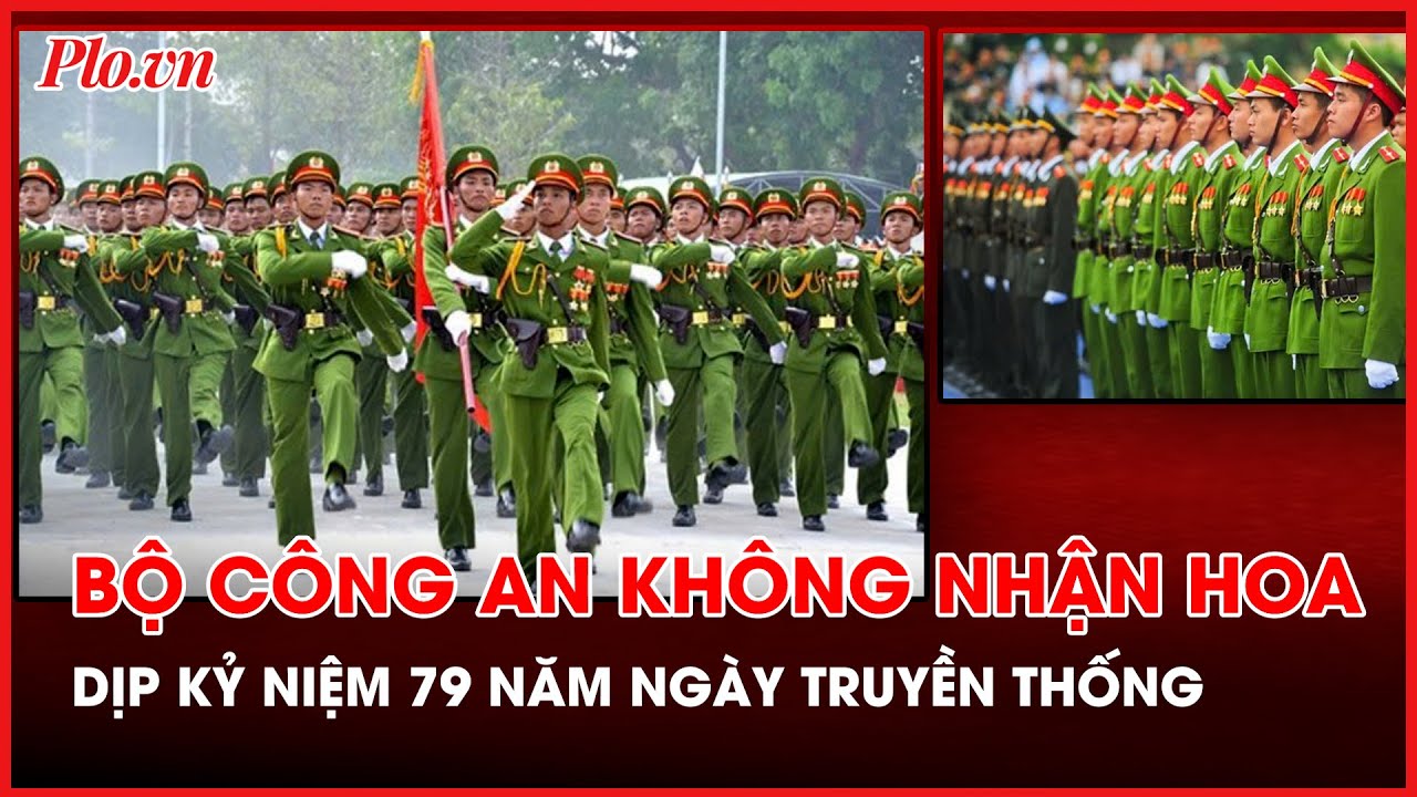 Bộ Công an không nhận hoa chúc mừng nhân kỷ niệm 79 năm Ngày truyền thống - PLO