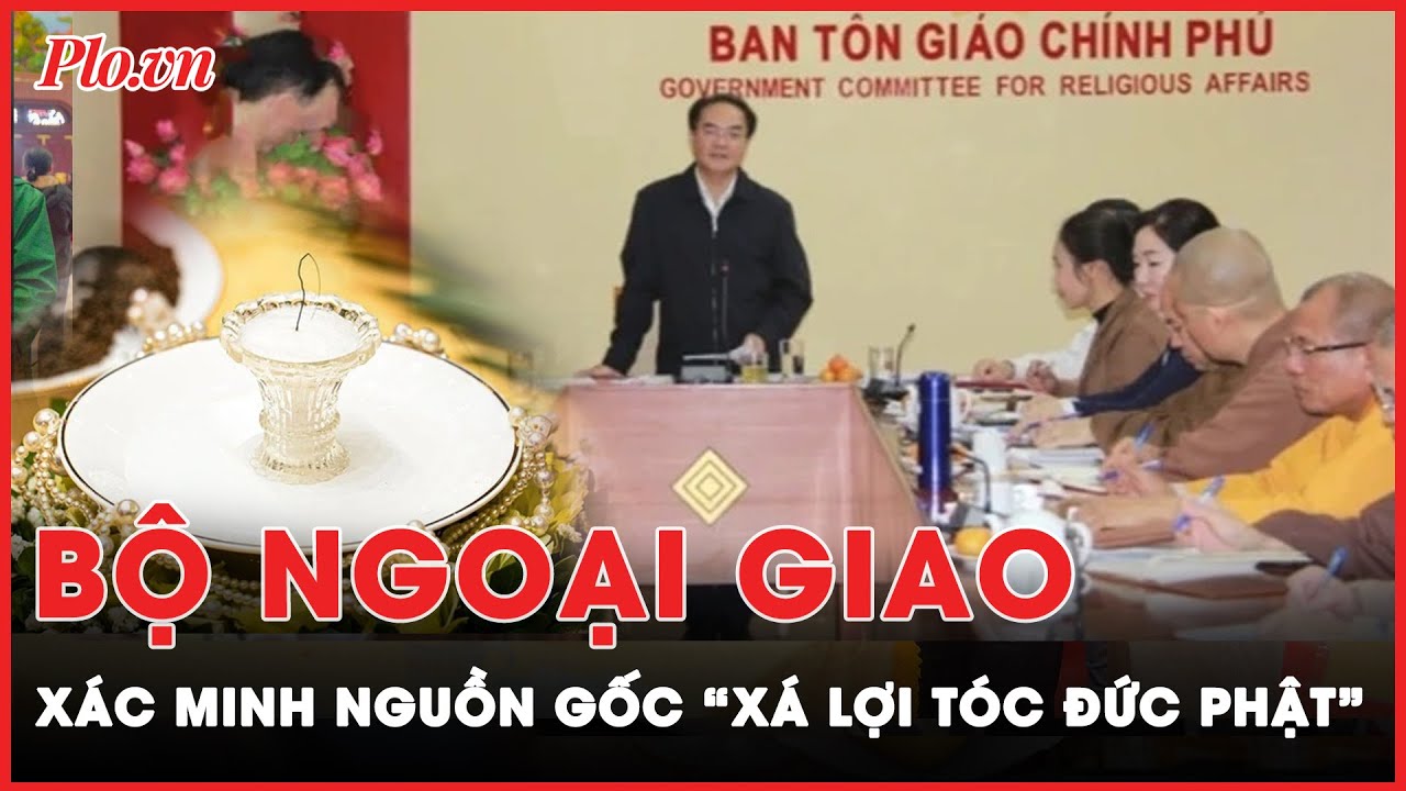 Bộ Ngoại giao đang xác minh nguồn gốc 'xá lợi tóc Đức Phật' 2.600 năm trưng bày ở chùa Ba Vàng | PLO