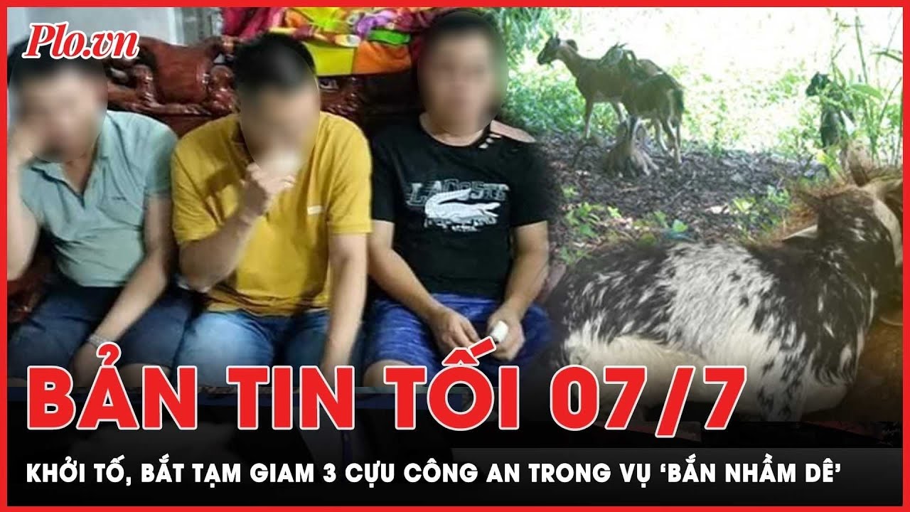 Bản tin tối 7-7: Khởi tố, bắt tạm giam 3 cựu cán bộ công an trong vụ 'bắn nhầm' dê | PLO