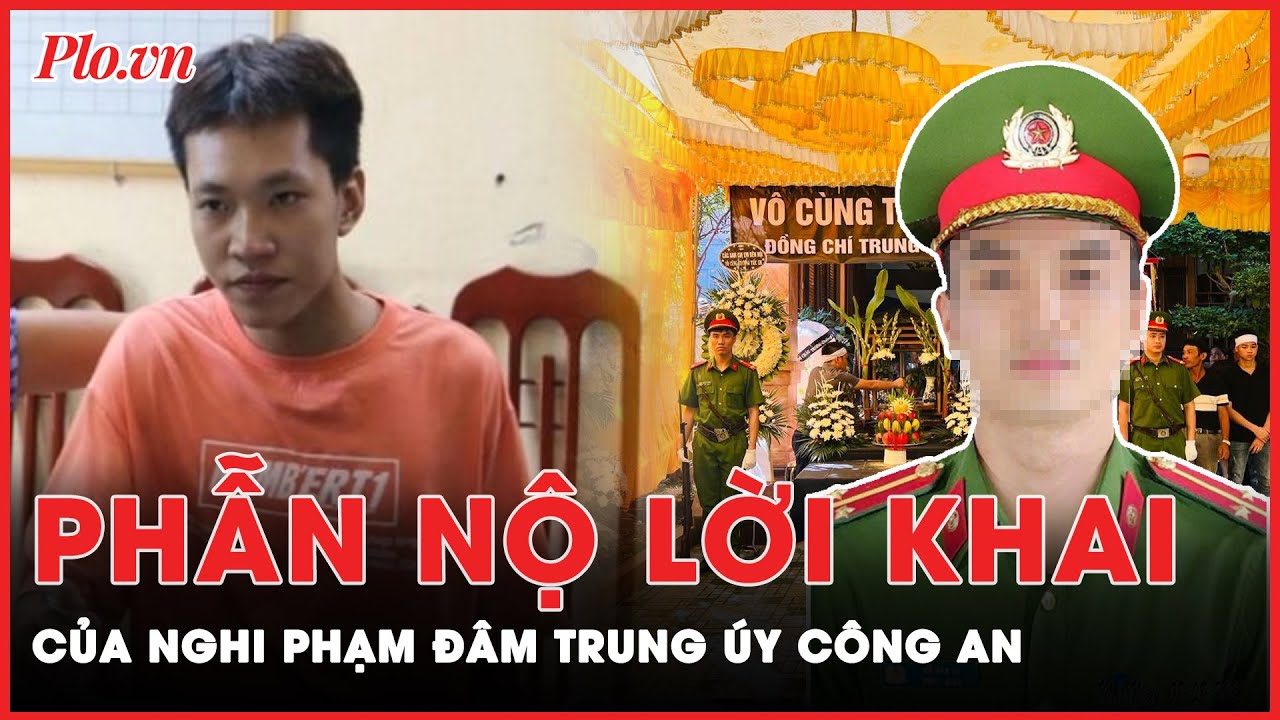 Vụ đâm tử vong trung úy công an: Nghi phạm khai gì tại cơ quan chức năng?  | PLO