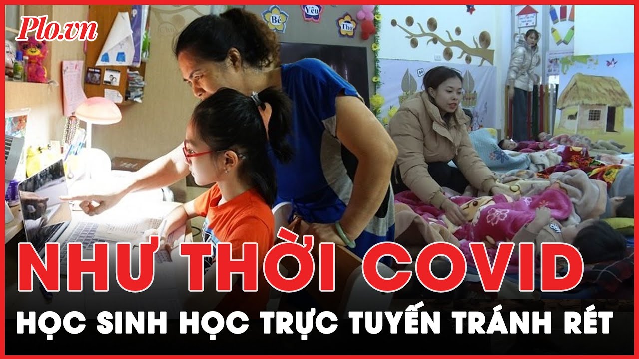 Lạnh tái tê: Học sinh học trực tuyến như thời Covid để tránh rét | Tin nhanh