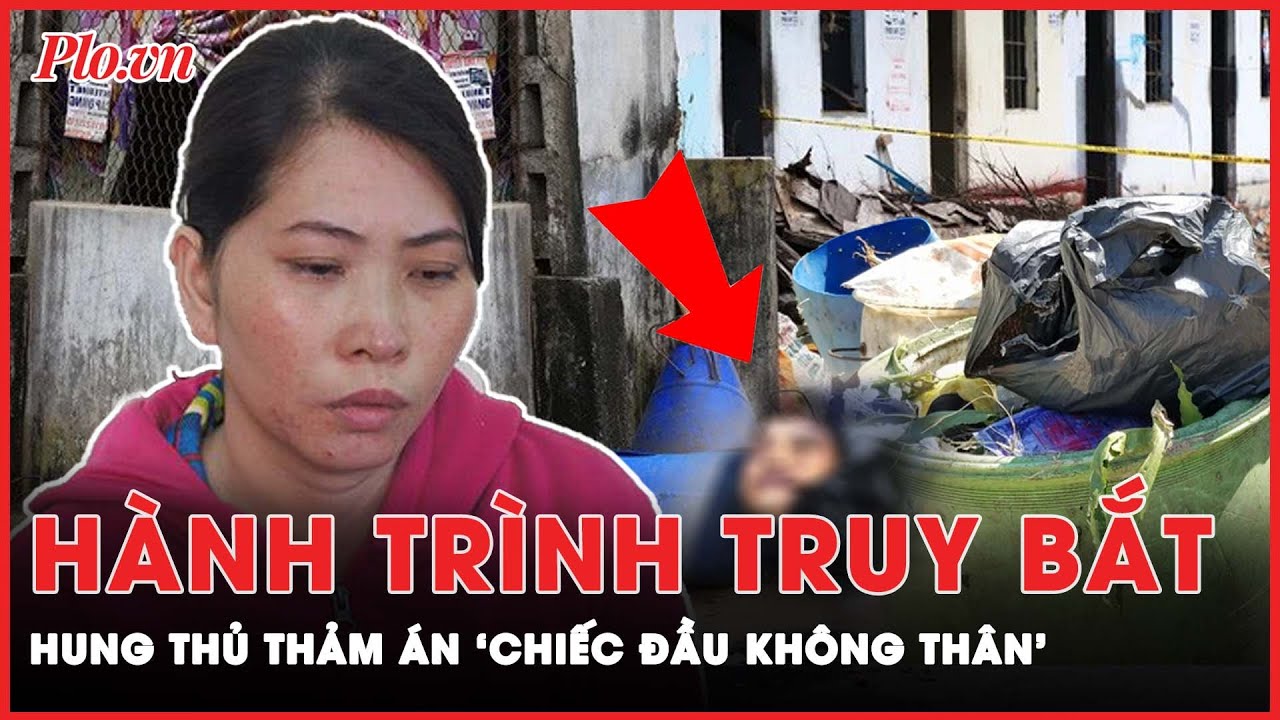 Hành trình truy tìm hung thủ thảm án: Đầu người trong bịch rác | PLO