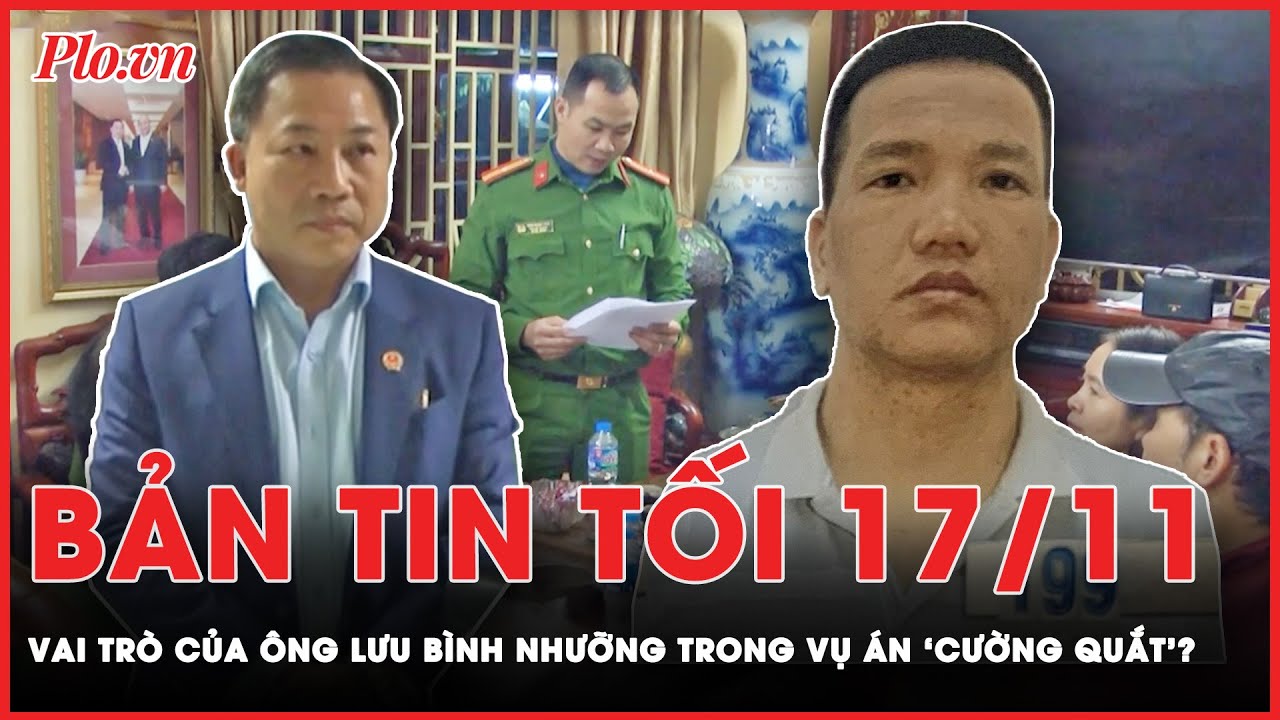 Bản tin tối 17-11: Ông Lưu Bình Nhưỡng và vụ án liên quan đến Cường ‘quắt’  | PLO