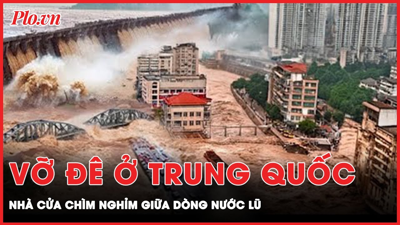 Cảnh tượng kinh hoàng chưa từng thấy sau vụ vỡ đê ở Trung Quốc, nhà cửa chìm nghỉm trong biển nước