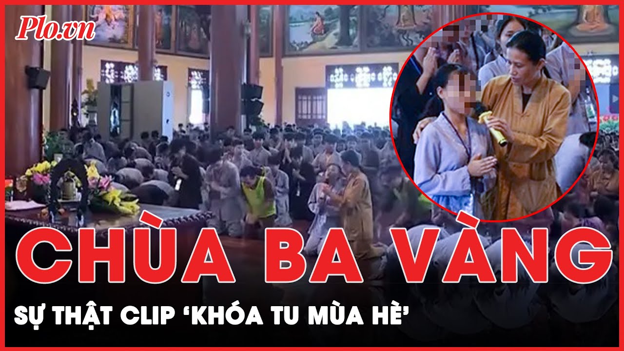 Vì sao video clip Khóa tu mùa hè của Chùa Ba Vàng bị cư dân mạng ‘đào lại’? | Tin nhanh