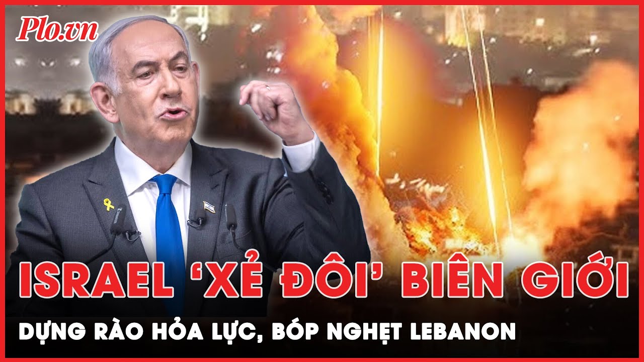 Israel ‘xẻ đôi’ biên giới, hỏa lực kinh hoàng dựa lên rào chắn cô lập Hezbollah, bóp nghẹt Lebanon