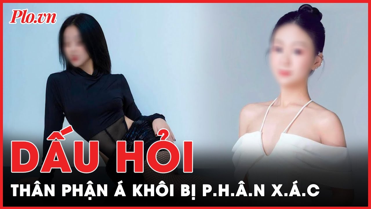 Dấu hỏi về thân phận Á khôi bị p.h.â.n x.á.c phi tang tại sông Hồng  | Tin nhanh