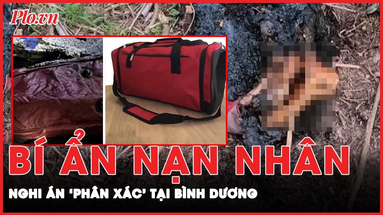 Nghi án ‘phân xác’ tại Bình Dương: Bí ẩn nhân thân nữ nạn nhân xấu số | PLO