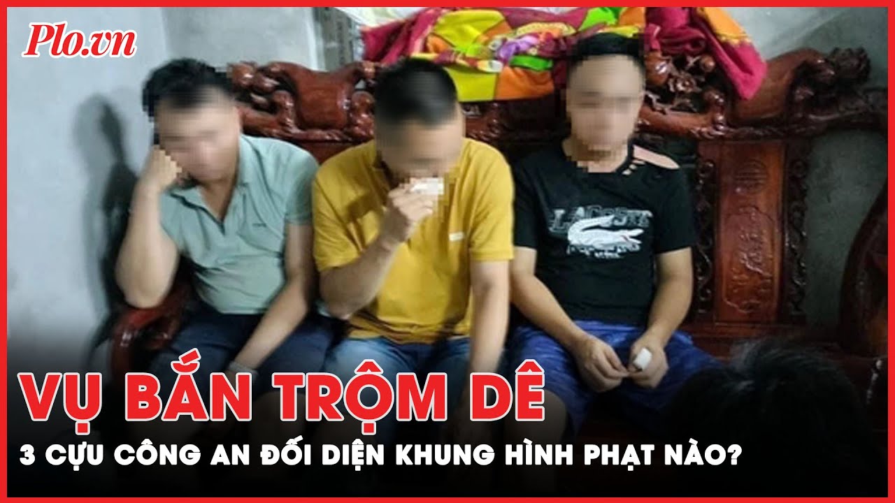 Vụ 'bắn nhầm' dê: 3 cựu Công an đối diện khung hình phạt nào? | PLO