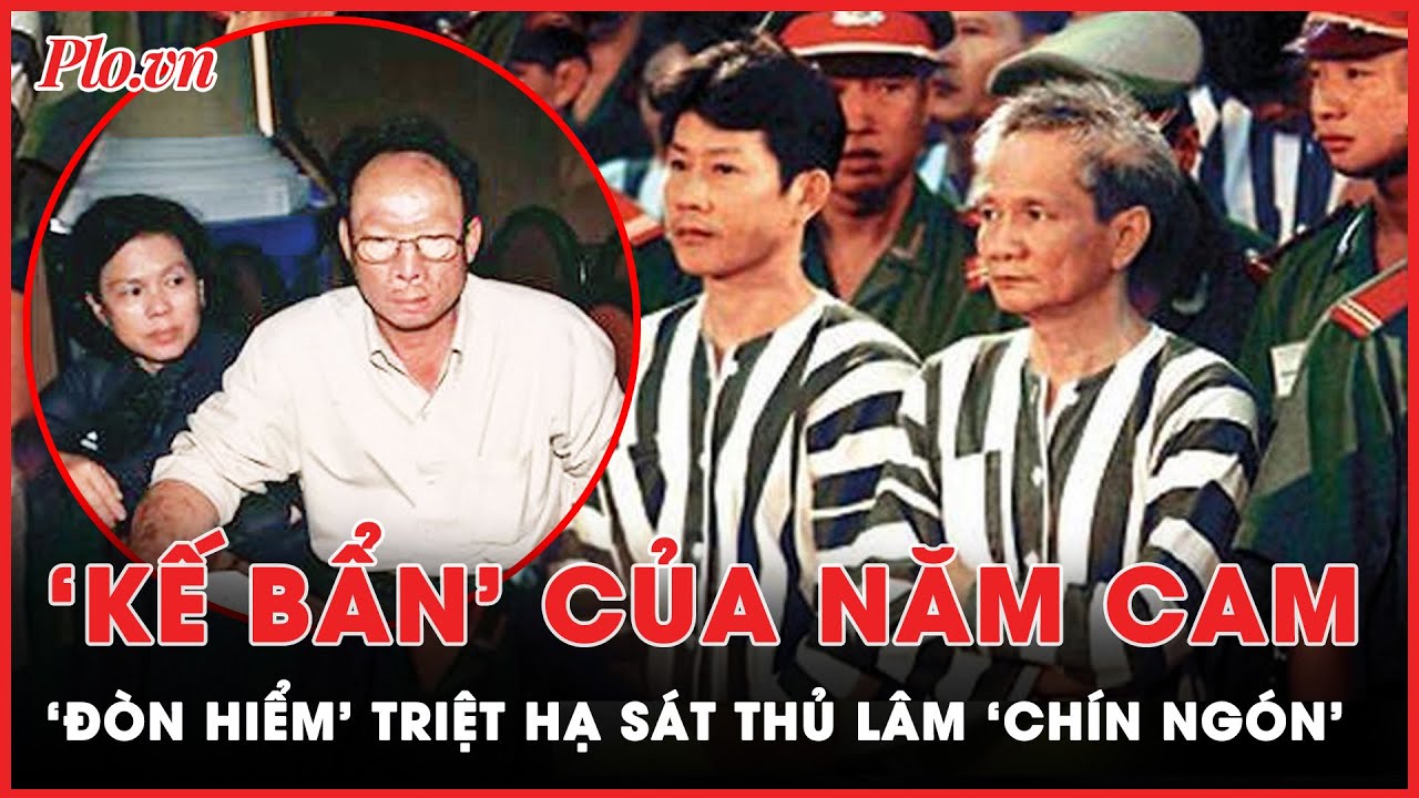 ‘Kế bẩn’ của Nam Cam và ‘đòn hiểm’ triệt hạ sát thủ Lâm ‘chín ngón’  |Tin nóng  PLO