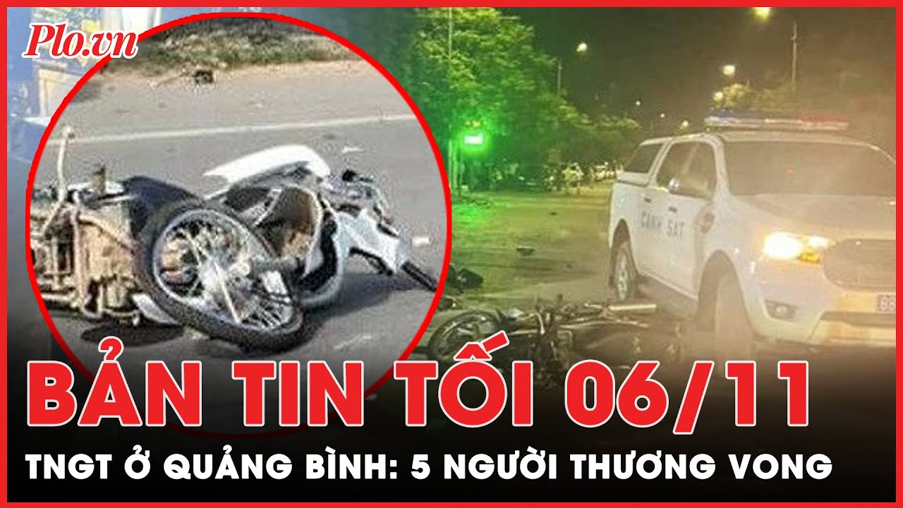 Bản tin tối 6-11: 2 xe máy tông trực diện ở Quảng Bình: 5 người thương vong | PLO