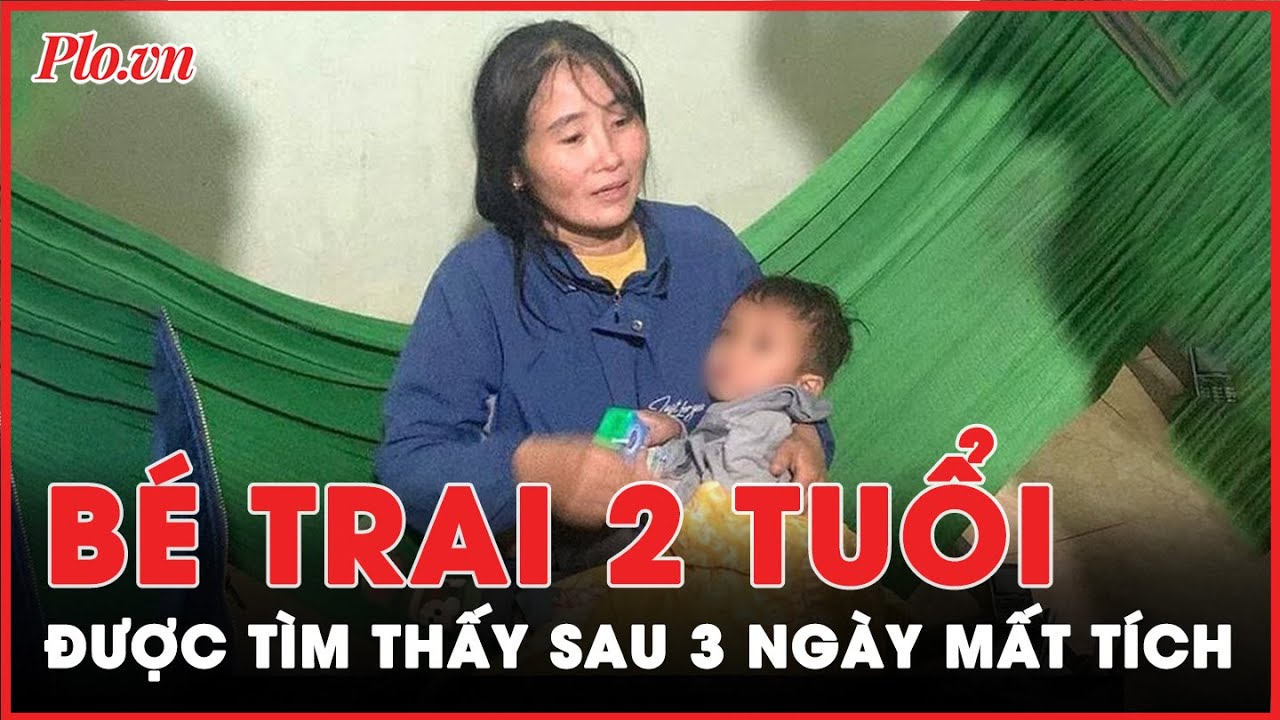 Đã tìm thấy bé trai 2 tuổi ở Nghệ An sau 3 ngày mất tích | Tin nhanh PLO