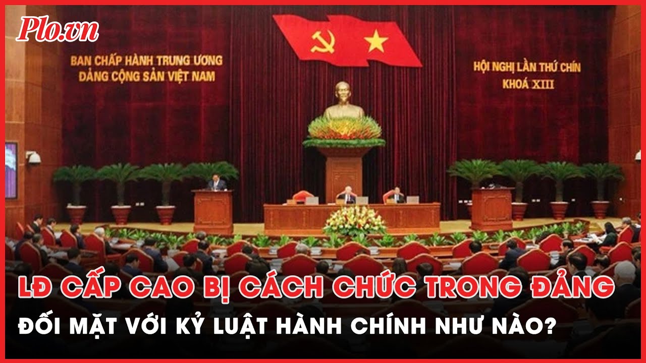 Lãnh đạo bị kỷ luật cách các chức vụ trong Đảng, phải đối mặt với kỷ luật hành chính như thế nào?