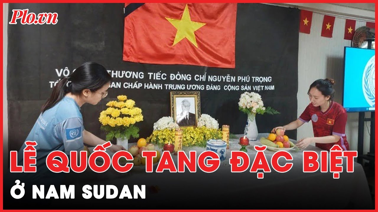 Tưởng nhớ Tổng Bí thư Nguyễn Phú Trọng trong điều kiện đặc biệt thiếu thốn tại Nam Sudan |  Thời sự