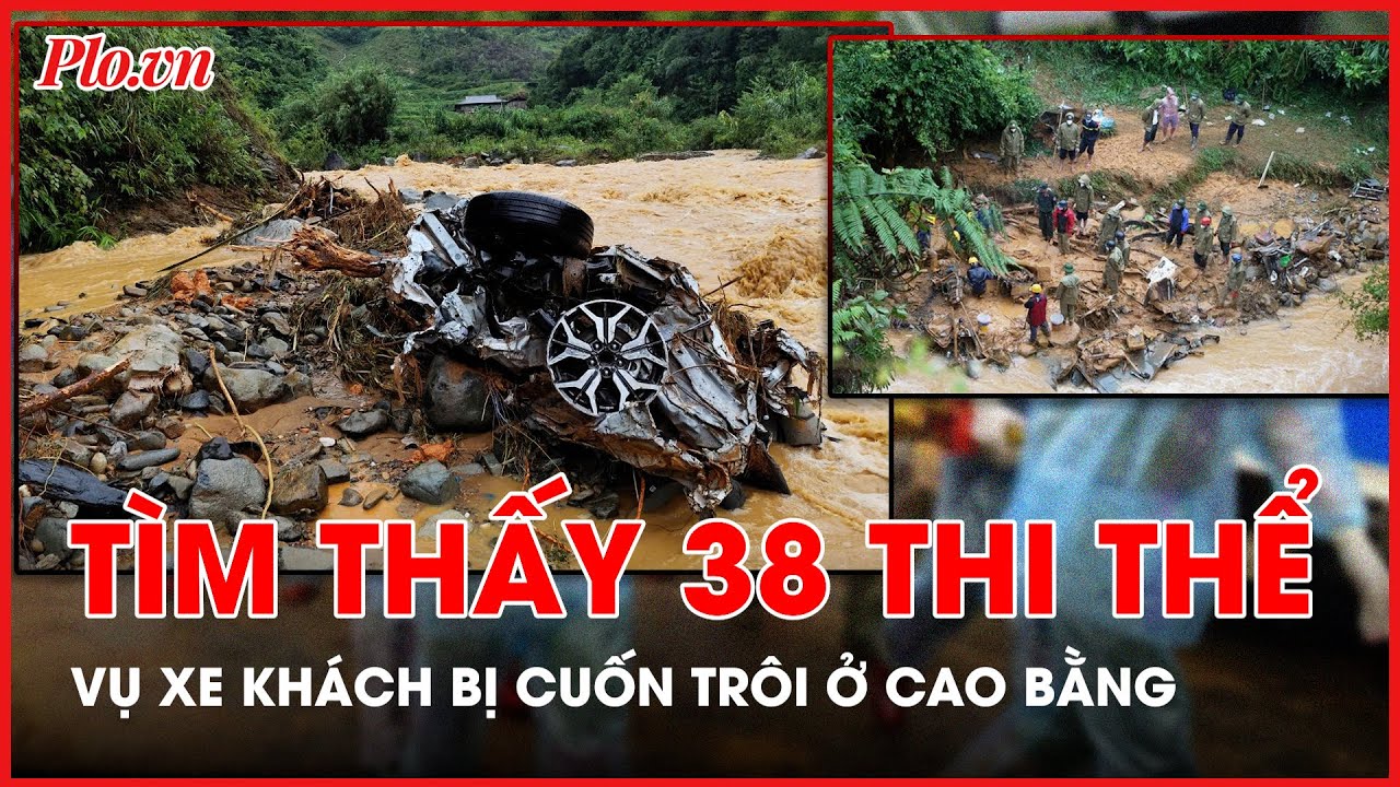 Tìm thấy 38 nạn nhân trong vụ xe khách 29 chỗ bị cuốn trôi ở Cao Bằng - PLO