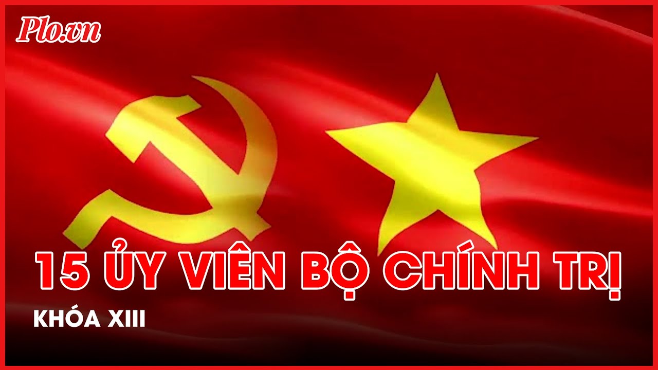 Chân dung 15 Ủy viên Bộ Chính trị khóa XIII - PLO