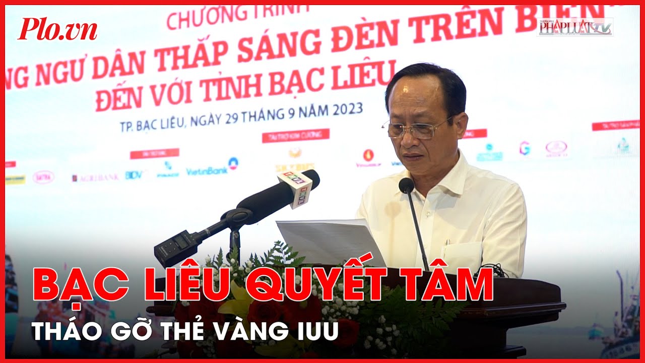 Bạc Liêu quyết tâm cùng cả nước tháo gỡ thẻ vàng IUU - PLO