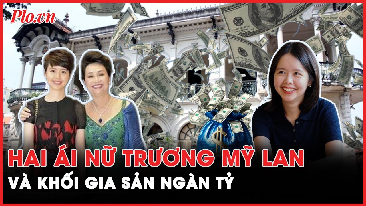 Hai ái nữ Trương Mỹ Lan và khối gia sản ngàn tỷ | Hành trình phá án