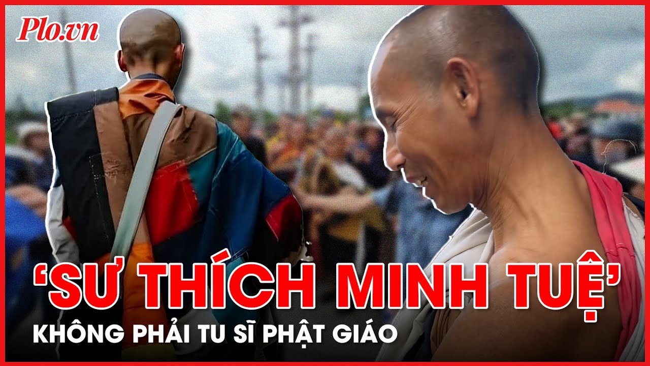 Cơ quan chức năng, Giáo hội Phật giáo 'vào cuộc' về hiện tượng 'sư Thích Minh Tuệ' - PLO