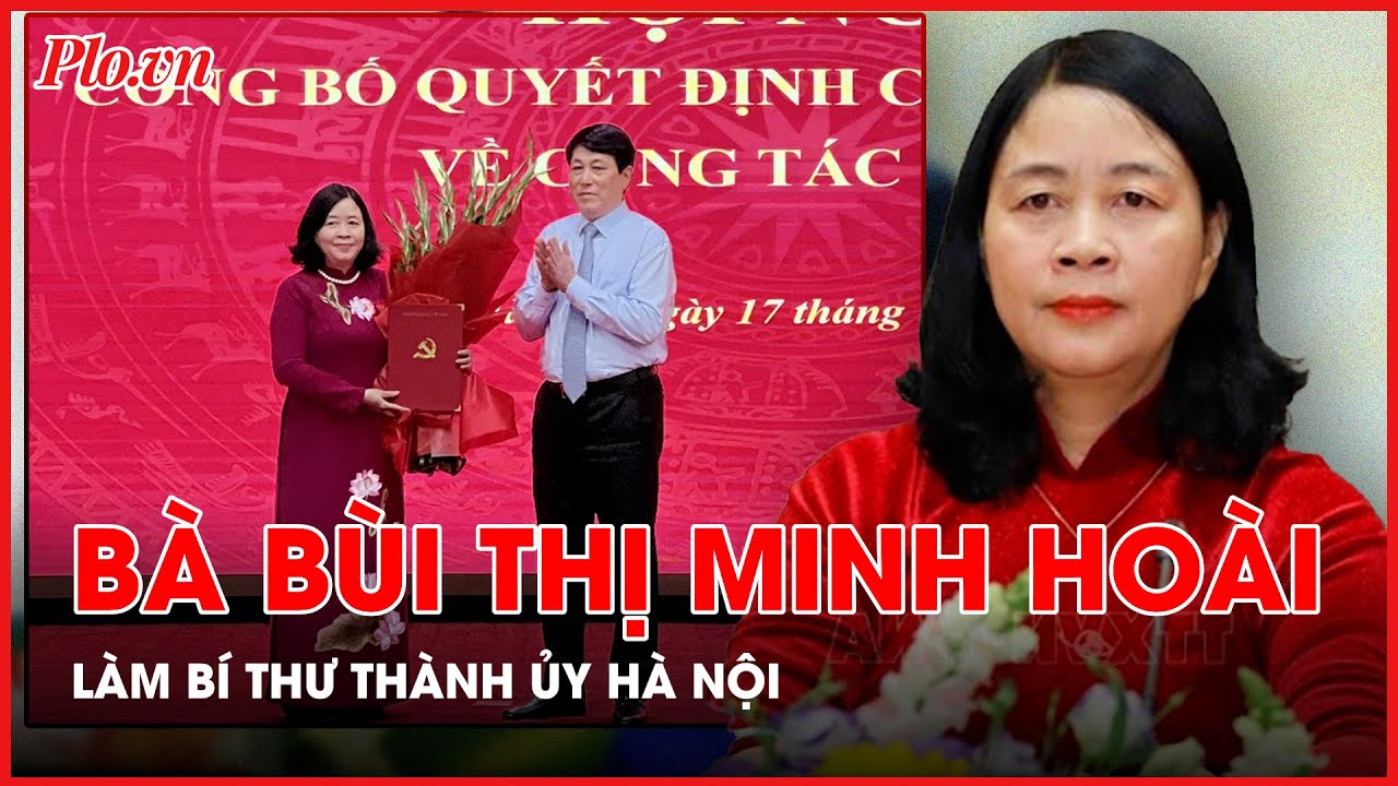 Bộ Chính trị phân công bà Bùi Thị Minh Hoài làm Bí thư Thành ủy Hà Nội - PLO