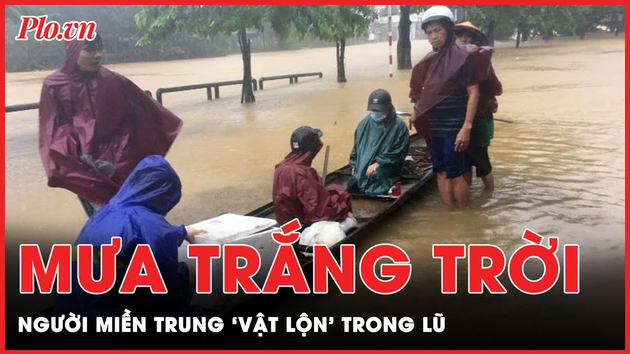 Mưa lớn trắng trời, người dân miền Trung ‘vật lộn’ với ngập lụt | Tin nhanh