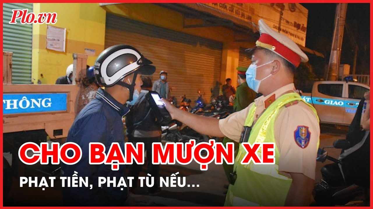 Cho bạn mượn xe nhưng bị giữ phương tiện do vi phạm nồng độ cồn, ai đến nhận xe? - PLO