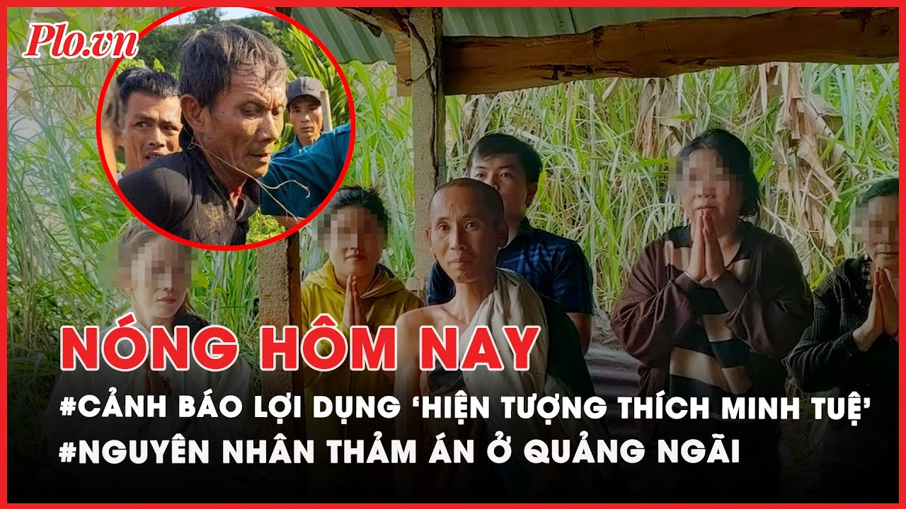 Nóng hôm nay: Công an cảnh báo việc lợi dụng 'hiện tượng Thích Minh Tuệ - PLO